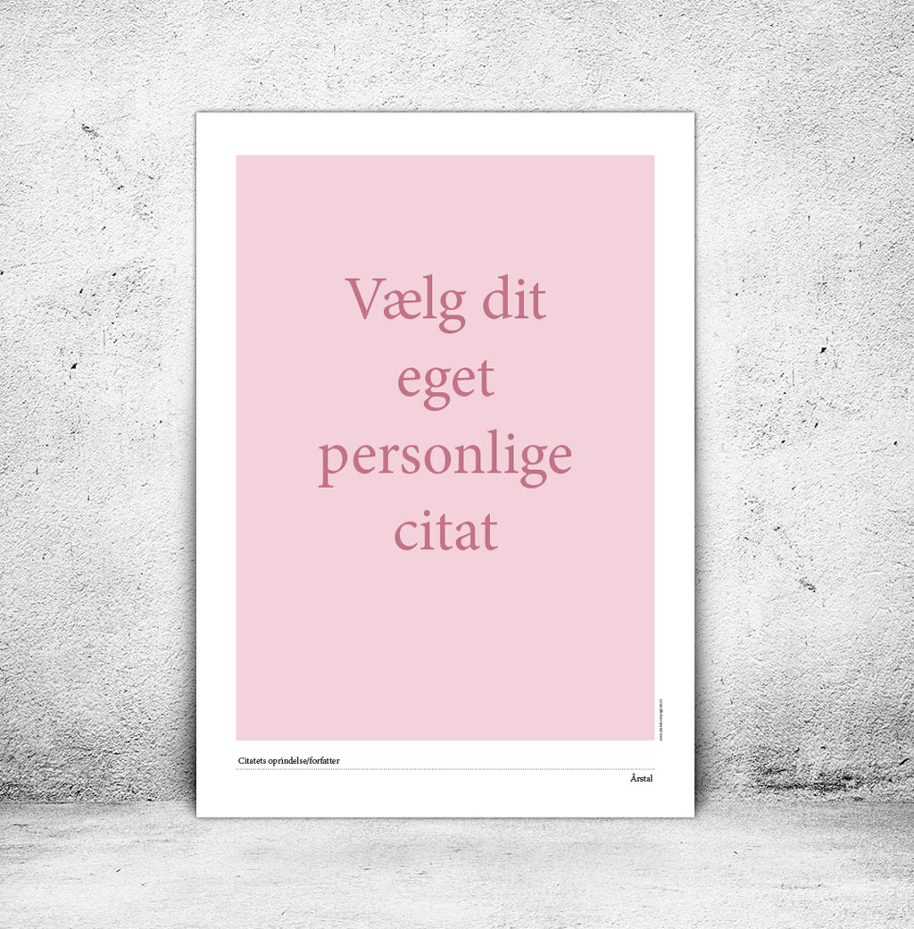 viser din mulighed for at få en citatplakat med et selvvalgt citat. Med denne plakat vil citatet være på lyserød baggrund fra www.plakatcompagniet.dk