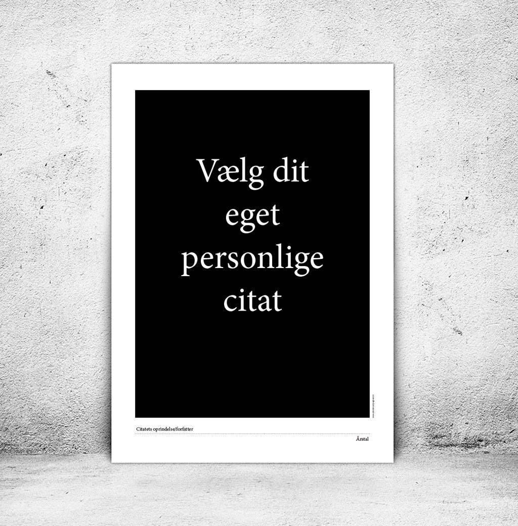 viser din mulighed for at få en citatplakat med et selvvalgt citat. Med denne plakat vil citatet være på sort baggrund fra www.plakatcompagniet.dk